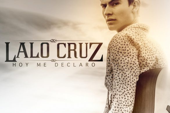«Hoy Me Declaro» Nuevo Lanzamiento Digital De Lalo Cruz