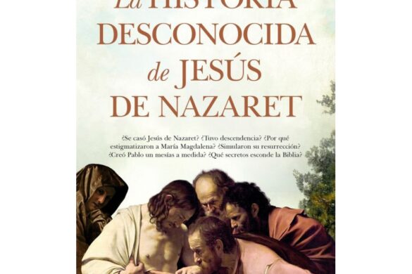 La Historia Desconocida De Jesús De Nazaret