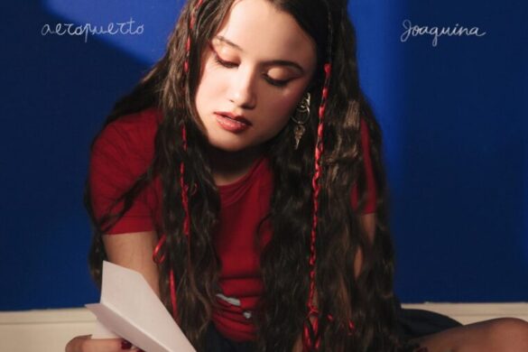 Joaquina Estrena “Aeropuerto” Y Anuncia El Lanzamiento De Su Álbum Debut