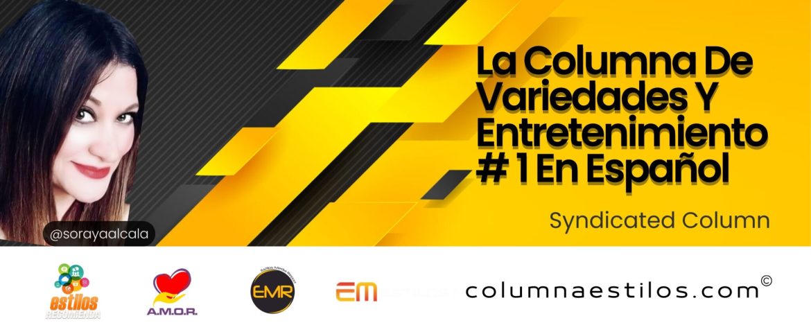 Columna Estilos, the number one Spanish-language variety and entertainment column created by Soraya Alcalá